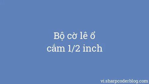 Bộ cờ lê ổ cắm 1/2 inch - Thumbnail