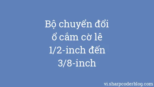 Bộ chuyển đổi ổ cắm cờ lê 1/2-inch đến 3/8-inch - Thumbnail