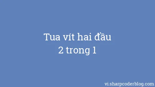 Tua vít hai đầu 2 trong 1 - Thumbnail