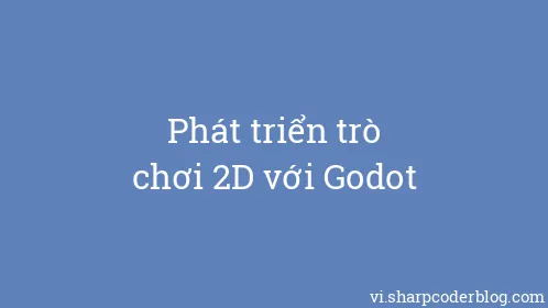 Phát triển trò chơi 2D với Godot - Thumbnail