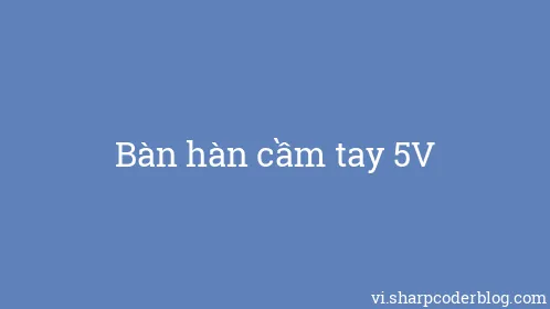 Bàn hàn cầm tay 5V - Thumbnail