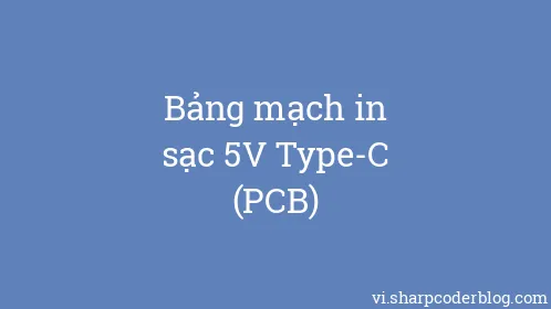 Bảng mạch in sạc 5V Type-C (PCB) - Thumbnail