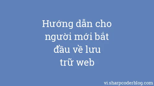 Hướng dẫn cho người mới bắt đầu về lưu trữ web - Thumbnail