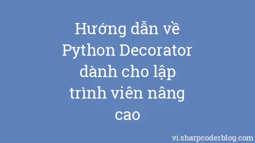 Hướng dẫn về Python Decorator dành cho lập trình viên nâng cao - Thumbnail