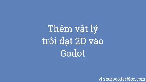 Thêm vật lý trôi dạt 2D vào Godot - Thumbnail