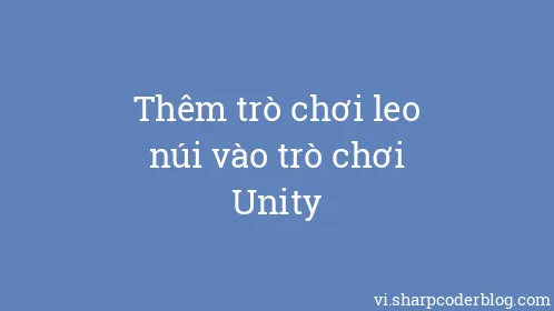 Thêm trò chơi leo núi vào trò chơi Unity - Thumbnail
