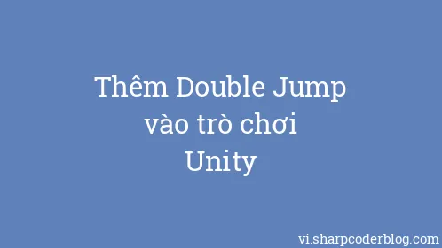 Thêm Double Jump vào trò chơi Unity - Thumbnail