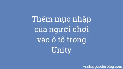 Thêm mục nhập của người chơi vào ô tô trong Unity - Thumbnail