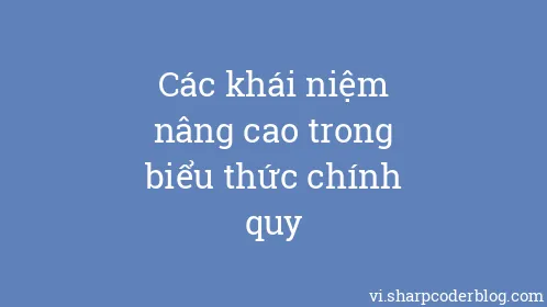 Các khái niệm nâng cao trong biểu thức chính quy - Thumbnail