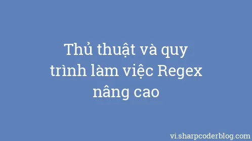 Thủ thuật và quy trình làm việc Regex nâng cao - Thumbnail