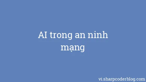 AI trong an ninh mạng - Thumbnail