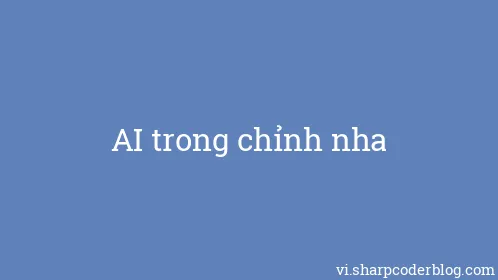 AI trong chỉnh nha - Thumbnail