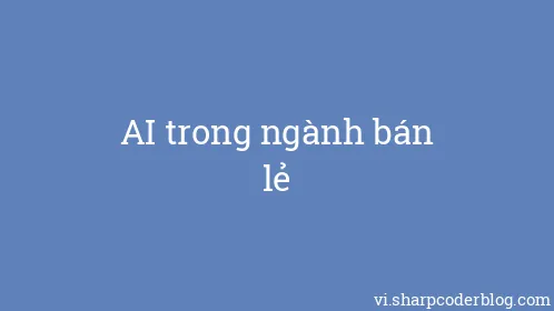 AI trong ngành bán lẻ - Thumbnail