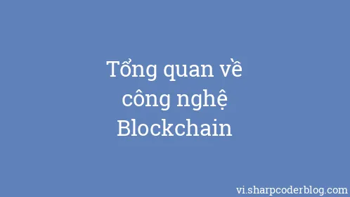 Tổng quan về công nghệ Blockchain - Thumbnail