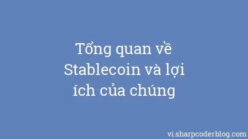Tổng quan về Stablecoin và lợi ích của chúng - Thumbnail