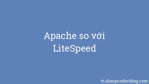 Apache so với LiteSpeed - Thumbnail