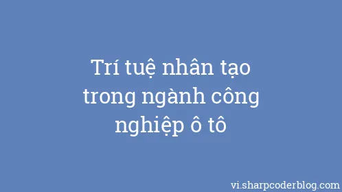 Trí tuệ nhân tạo trong ngành công nghiệp ô tô - Thumbnail
