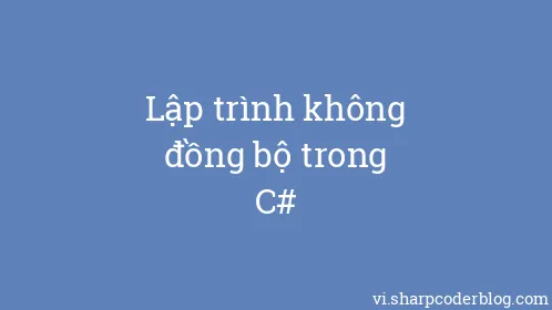 Lập trình không đồng bộ trong C# - Thumbnail