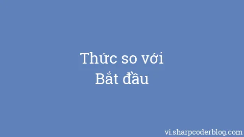Thức so với Bắt đầu - Thumbnail