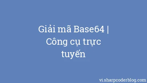 Giải mã Base64 | Công cụ trực tuyến - Thumbnail