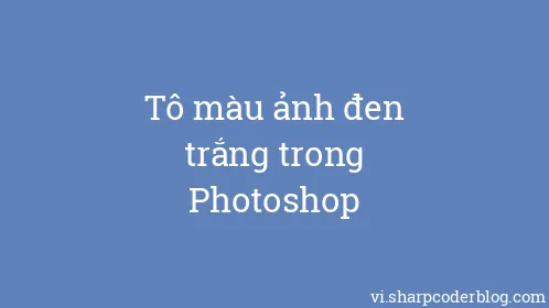 Tô màu ảnh đen trắng trong Photoshop - Thumbnail