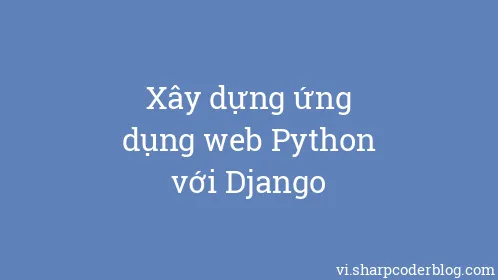 Xây dựng ứng dụng web Python với Django - Thumbnail