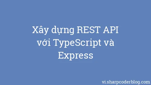 Xây dựng REST API với TypeScript và Express - Thumbnail