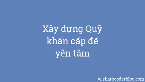 Xây dựng Quỹ khẩn cấp để yên tâm - Thumbnail