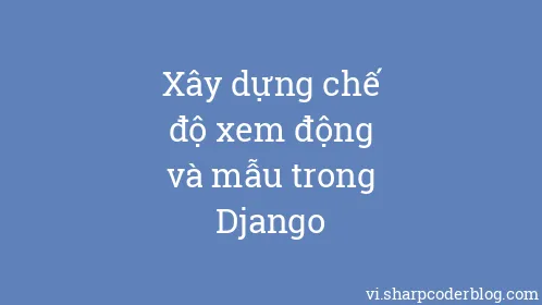 Xây dựng chế độ xem động và mẫu trong Django - Thumbnail