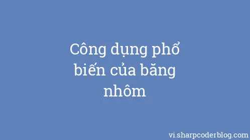 Công dụng phổ biến của băng nhôm - Thumbnail