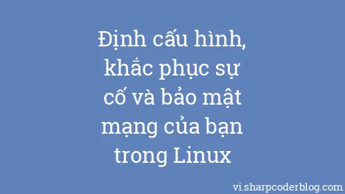 Định cấu hình, khắc phục sự cố và bảo mật mạng của bạn trong Linux - Thumbnail