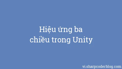 Hiệu ứng ba chiều trong Unity - Thumbnail