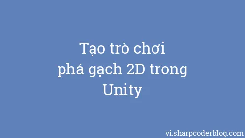 Tạo trò chơi phá gạch 2D trong Unity - Thumbnail