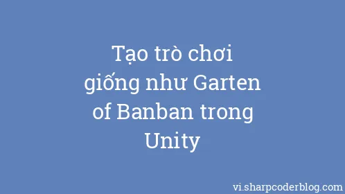 Tạo trò chơi giống như Garten of Banban trong Unity - Thumbnail