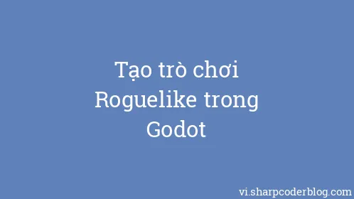 Tạo trò chơi Roguelike trong Godot - Thumbnail