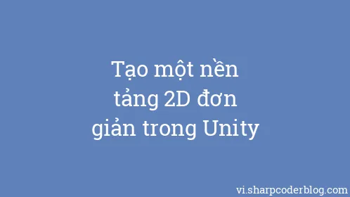 Tạo một nền tảng 2D đơn giản trong Unity - Thumbnail