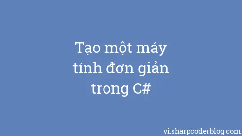 Tạo một máy tính đơn giản trong C# - Thumbnail