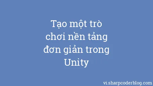 Tạo một trò chơi nền tảng đơn giản trong Unity - Thumbnail