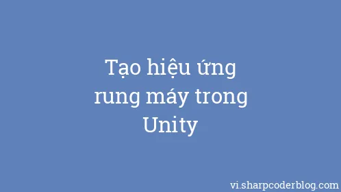 Tạo hiệu ứng rung máy trong Unity - Thumbnail