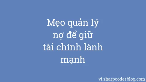 Mẹo quản lý nợ để giữ tài chính lành mạnh - Thumbnail