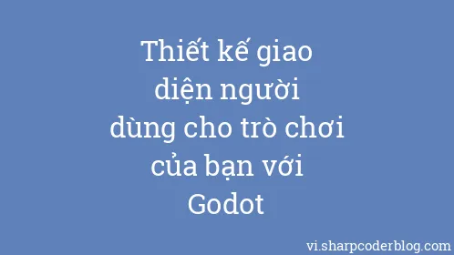 Thiết kế giao diện người dùng cho trò chơi của bạn với Godot - Thumbnail