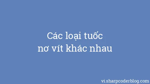 Các loại tuốc nơ vít khác nhau - Thumbnail