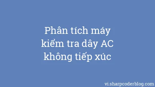 Phân tích máy kiểm tra dây AC không tiếp xúc - Thumbnail