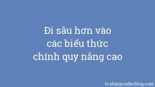 Đi sâu hơn vào các biểu thức chính quy nâng cao - Thumbnail
