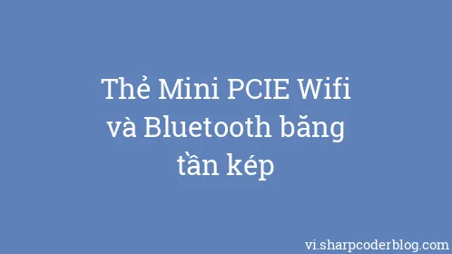 Thẻ Mini PCIE Wifi và Bluetooth băng tần kép - Thumbnail