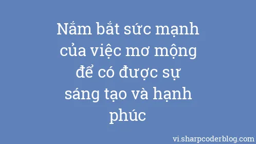 Nắm bắt sức mạnh của việc mơ mộng để có được sự sáng tạo và hạnh phúc - Thumbnail