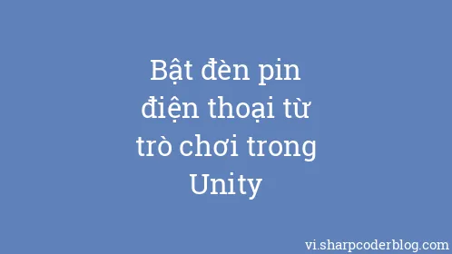 Bật đèn pin điện thoại từ trò chơi trong Unity - Thumbnail