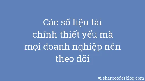 Các số liệu tài chính thiết yếu mà mọi doanh nghiệp nên theo dõi - Thumbnail