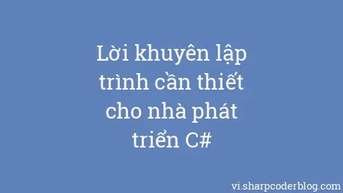 Lời khuyên lập trình cần thiết cho nhà phát triển C# - Thumbnail