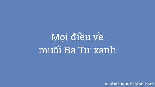 Mọi điều về muối Ba Tư xanh - Thumbnail